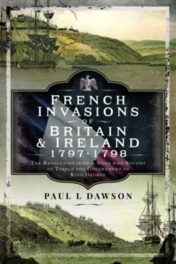 French Invasions Of Britain And Ireland, 1797 1798 Av Paul L Dawson