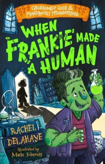 When Frankie Made A Human (Gruesomely Good And Monstrously Misunderstood) Av Rachel Delahaye When Frankie Made A Human (Gruesomely Good And Monstrously Misunderstood) Av Rachel Delahaye