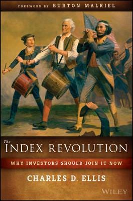 The Index Revolution Why Investors Should Join It Now