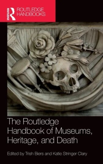 The Routledge Handbook Of Museums, Heritage, And Death
