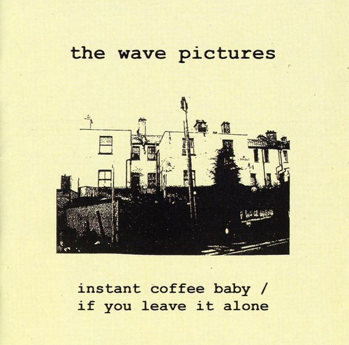 The Wave Pictures Instant Coffee Baby / If You Leave It Alone CD