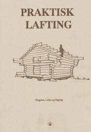 Praktisk Lafting Av Bjørn Hogsnes, Sven Leine, Ole Sageng