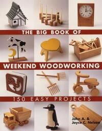 The Big Book Of Weekend Woodworking Av John Nelson, Joyce Nelson The Big Book Of Weekend Woodworking Av John Nelson, Joyce Nelson