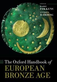 Harding Anthony The Oxford Handbook of the European Bronze Age