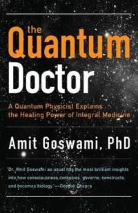 Quantum Doctor Av Amit Ph.D. Goswami Quantum Doctor Av Amit Ph.D. Goswami