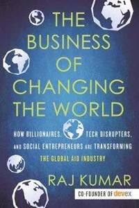 The Business Of Changing The World Av Raj Kumar