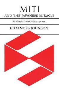 Johnson Chalmers MITI and the Japanese Miracle
