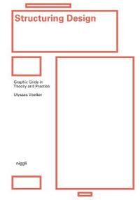 Structuring Design: Graphic Grids In Theory And Practice Av Ulysses Voelker, Michael Schmitz Structuring Design: Graphic Grids In Theory And Practice Av Ulysses Voelker, Michael Schmitz