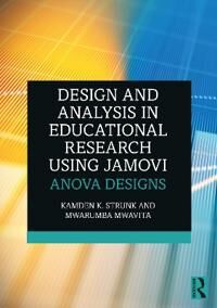 Design And Analysis In Educational Research Using Jamovi Av Kamden K. (Auburn University Usa) Strunk, Mwarumba (Oklahoma State University Usa) Mwavita