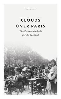 Clouds Over Paris: The Wartime Notebooks Of Felix Hartlaub Av Felix Hartlaub