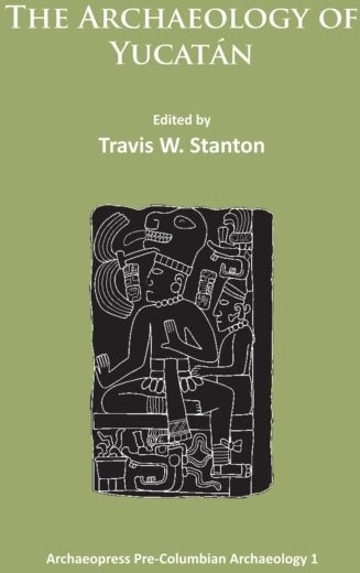The Archaeology of Yucatan: New Directions and Data The Archaeology of Yucatan: New Directions and Data