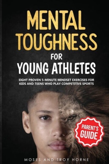 Mental Toughness For Young Athletes Parent's Guid