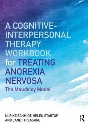 A CognitiveInterpersonal Therapy Workbook for Treating Anorexia Nervosa The Maudsley Model A CognitiveInterpersonal Therapy Workbook for Treating Anorexia Nervosa The Maudsley Model
