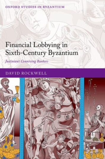 Financial Lobbying in Sixth–Century Byzantium Justinian's Conniving Bankers