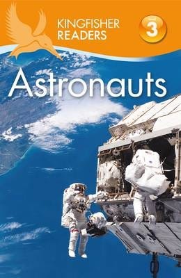 Kingfisher Readers: Astronauts (Level 3: Reading Alone with Some Help) Kingfisher Readers: Astronauts (Level 3: Reading Alone with Some Help)