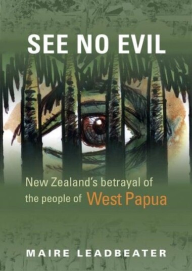 See No Evil ¿ New Zealand's Betrayal of the People of West Papua