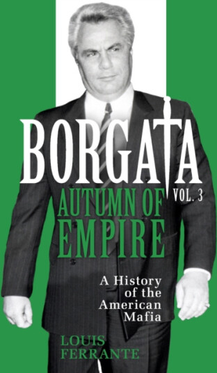 Borgata: Autumn of Empire A History of the American Mafia Borgata: Autumn of Empire A History of the American Mafia