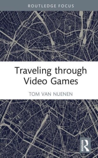 Traveling Through Video Games Av Tom Van Nuenen