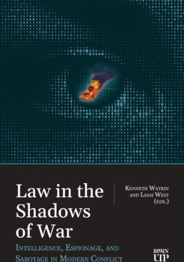 Law in the Shadows of War Intelligence, Espionage, and Sabotage in Modern Conflict Law in the Shadows of War Intelligence, Espionage, and Sabotage in Modern Conflict