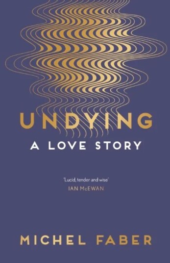 Undying Av Michel Faber Undying Av Michel Faber