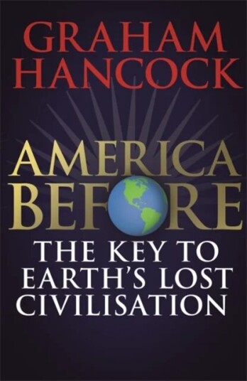 America Before: The Key To Earth'S Lost Civilization Av Graham Hancock