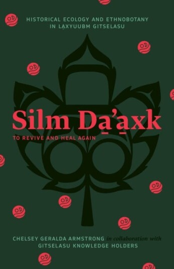 Silm Da’axk / To Revive and Heal Again Historical Ecology and Ethnobotany in Laxyuubm Gitselasu