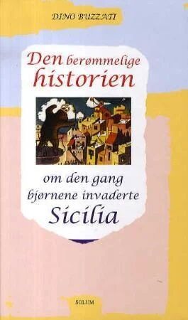Den Berømmelige Historien Om Den Gang Bjørnene Invaderte Sicilia Av Dino Buzzati Den Berømmelige Historien Om Den Gang Bjørnene Invaderte Sicilia Av Dino Buzzati