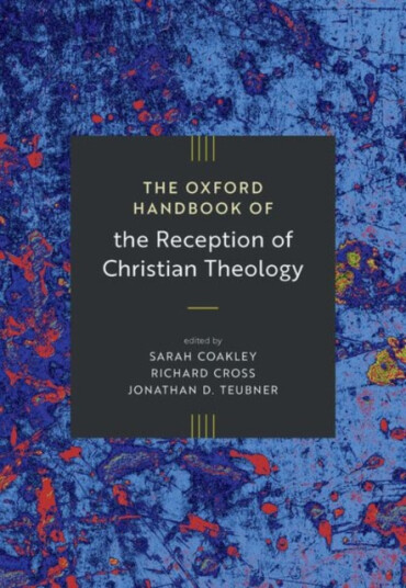 The Oxford Handbook of the Reception of Christian Theology The Oxford Handbook of the Reception of Christian Theology