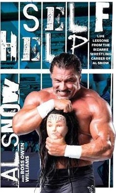 Self Help  Life Lessons from the Bizarre Wrestling Career of Al Snow