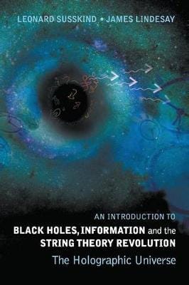 Introduction To Black Holes, Information And The String Theory Revolution, An: The Holographic Unive Av Leonard (Stanford Univ Usa) Susskind, James (H