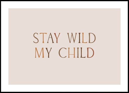 Stay Wild My Child Plakat Plakat / 100x150cm