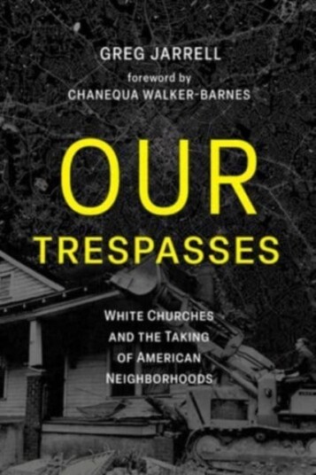 Our Trespasses  White Churches and the Taking of American Neighborhoods