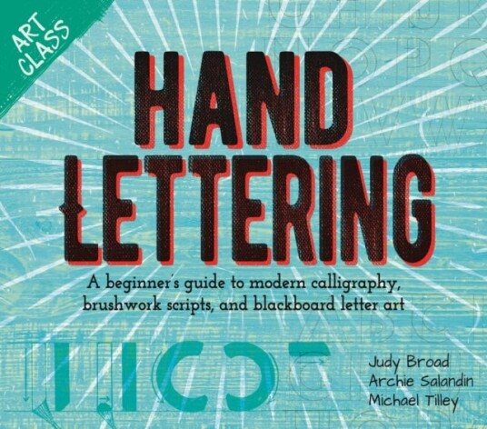 Art Class: Hand Lettering A beginner’s guide to modern calligraphy, brushwork scripts, and blackboard letter art