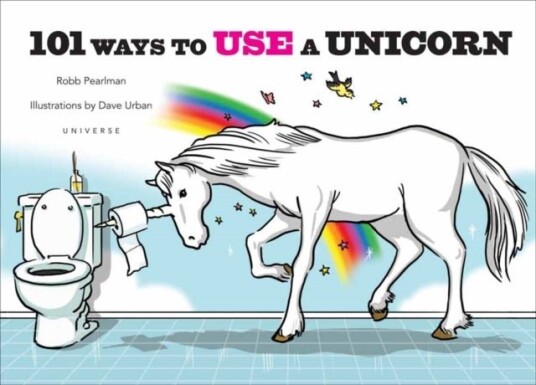 101 Ways to Use a Unicorn 101 Ways to Use a Unicorn