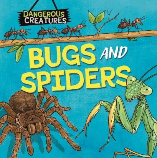 Dangerous Creatures: Bugs and Spiders Dangerous Creatures: Bugs and Spiders