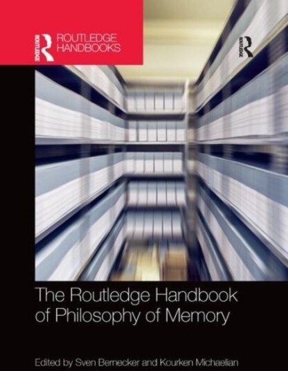 The Routledge Handbook of Philosophy of Memory