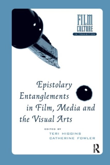 Epistolary Entanglements in Film Media and the Visual Arts Epistolary Entanglements in Film Media and the Visual Arts