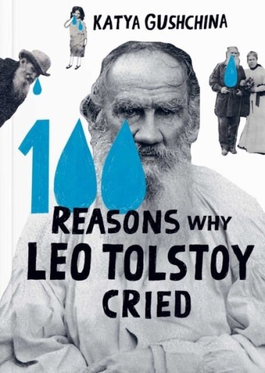 100 Reasons Why Leo Tolstoy Cried 100 Reasons Why Leo Tolstoy Cried