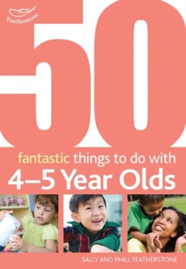 50 Fantastic Things To Do With 4-5 Year Olds Av Sally Featherstone, Phill Featherstone