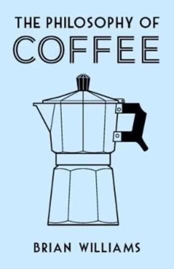 The Philosophy Of Coffee Av Brian Williams