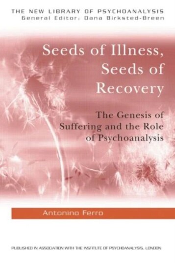 Seeds Of Illness, Seeds Of Recovery Av Antonino Ferro