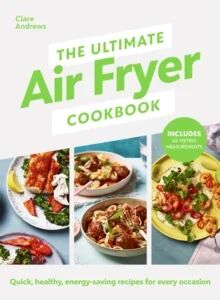 The Ultimate Air Fryer Cookbook Av Clare Andrews, Air Fryer Uk The Ultimate Air Fryer Cookbook Av Clare Andrews, Air Fryer Uk