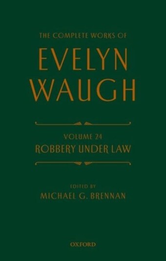 Complete Works of Evelyn Waugh: Robbery Under Law Volume 24