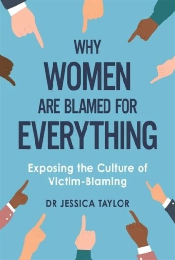 Why Women Are Blamed For Everything Av Dr Jessica Taylor Why Women Are Blamed For Everything Av Dr Jessica Taylor