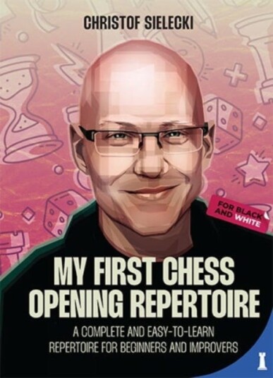 My First Chess Opening Repertoire  A Complete and EasytoLearn Guide for Beginners and Improvers