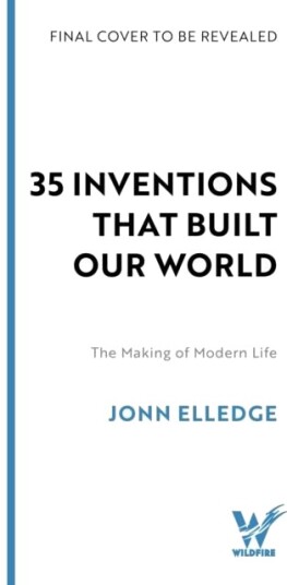 35 Inventions that Built Our World 35 Inventions that Built Our World