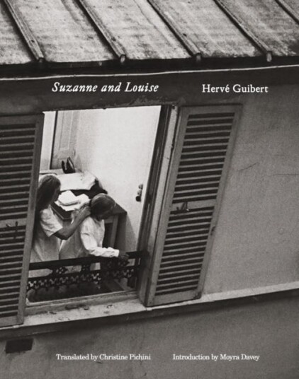 Herve Guibert: Suzanne and Louise Herve Guibert: Suzanne and Louise