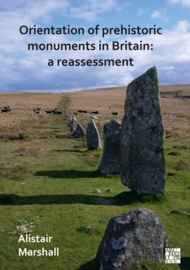Orientation of Prehistoric Monuments in Britain: A Reassessment Orientation of Prehistoric Monuments in Britain: A Reassessment