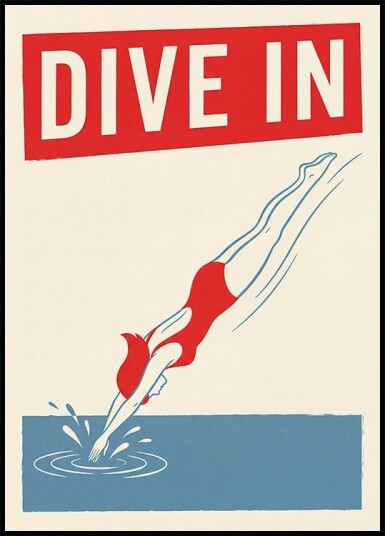 Dive In Plakat Plakat / 21x30cm