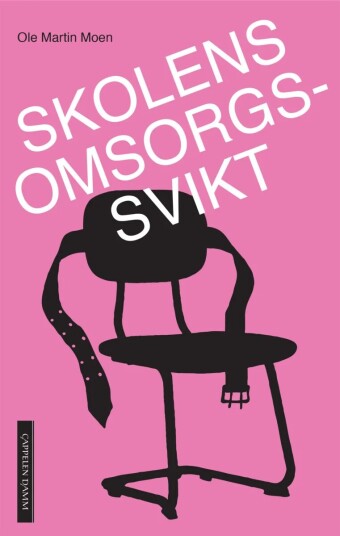 Skolens omsorgssvikt av Ole Martin Moen - Historie og dokumentar Cappelen Damm